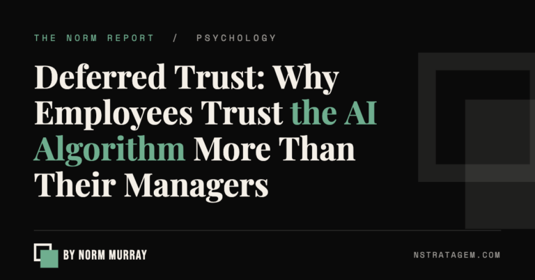 Deferred Trust: Why Employees Trust the AI Algorithm More Than Their Managers | The Norm Report by Norm Murray