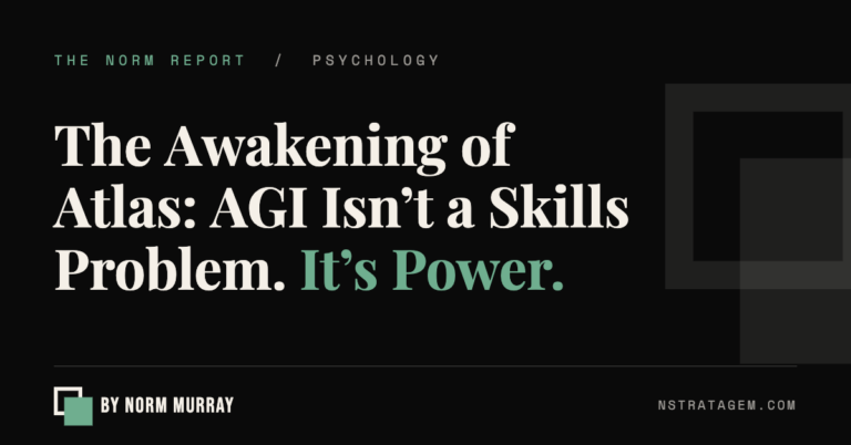 The Awakening of Atlas: AGI Isn't a Skills Problem. It's Power. | The Norm Report by Norm Murray
