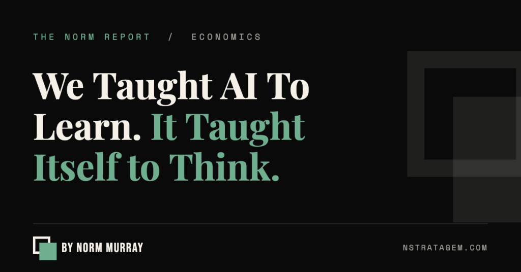We Taught AI To Learn. It Taught Itself to Think. | The Norm Report by Norm Murray
