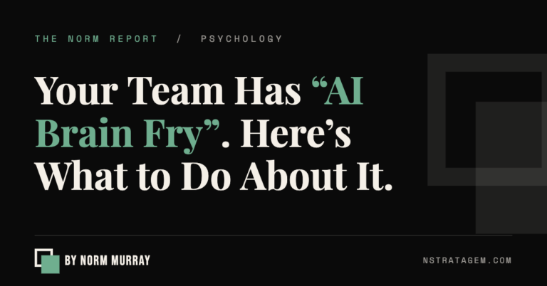 Your Team Has AI Brain Fry. Here's What to Do About It. | The Norm Report by Norm Murray